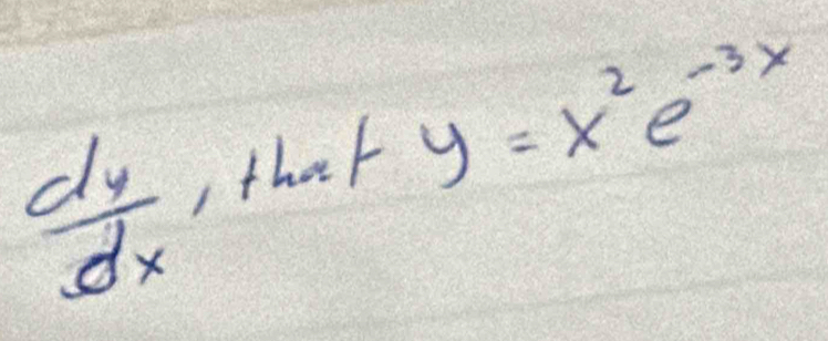  dy/dx  that y=x^2e^(-3x)