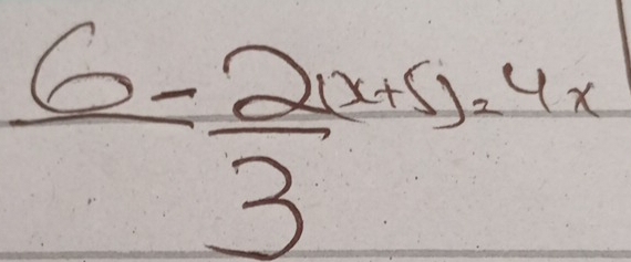  (6-2(x+5)=4x)/3 