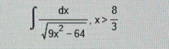 ∈t  dx/sqrt(9x^2-64) , x> 8/3 