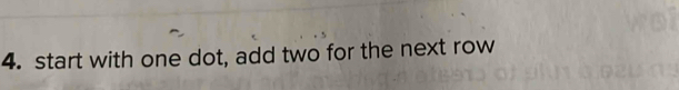 start with one dot, add two for the next row