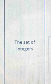 The set of 
integers