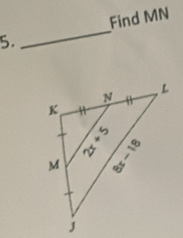 Find MN
5. 
_