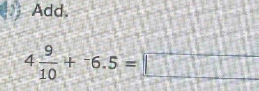 Add.
4 9/10 +-6.5=□