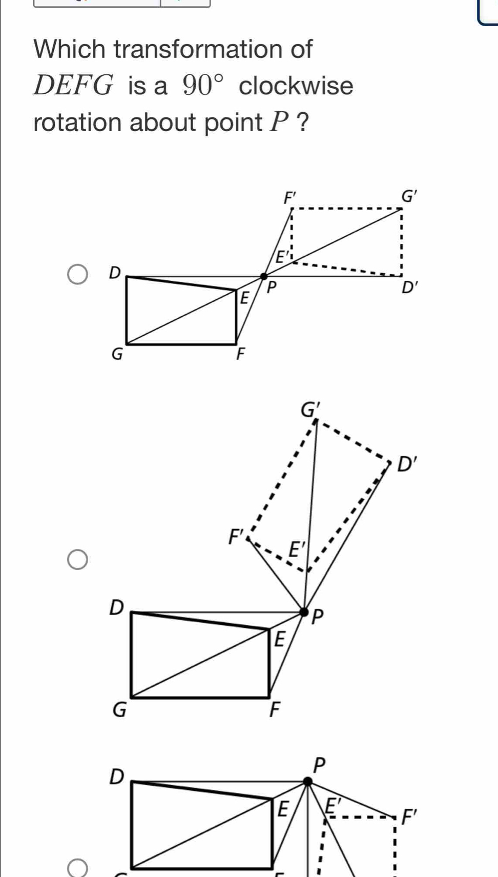 Which transformation of
DEFG is a 90° clockwise
rotation about point P ?