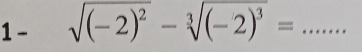 1 - sqrt((-2)^2)-sqrt[3]((-2)^3)= _