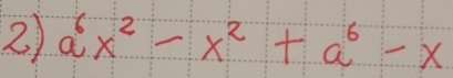 2 a^6x^2-x^2+a^6-x