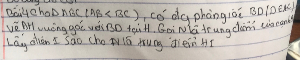 BaiHchoD ABC(AB có dg phàngiàè BO /D EAC 
VèBHvuóng gó( vé BD tauH. GoiNlú trungcim ein canl 
Lag elien I sao cho lā trung dièin HI