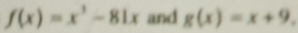 f(x)=x^3-81x and g(x)=x+9.