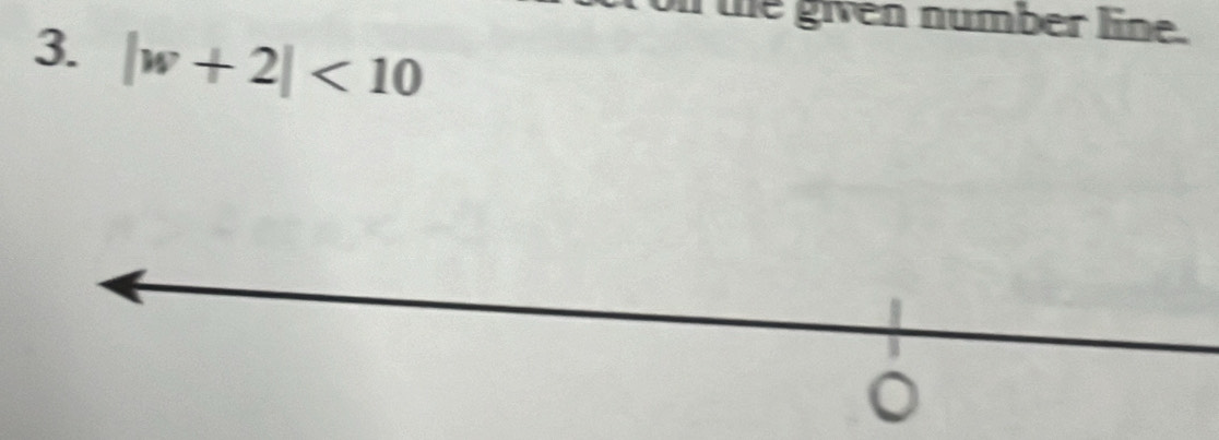 te given number line. 
3. |w+2|<10</tex>
