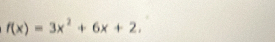 f(x)=3x^2+6x+2.