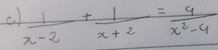  1/x-2 + 1/x+2 = 9/x^2-4 