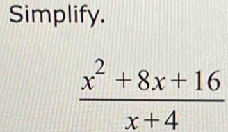 Simplify.
 (x^2+8x+16)/x+4 