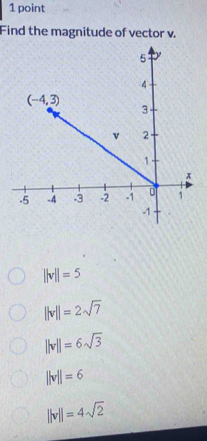 Find the magnitude of vector v.
||v||=5
||v||=2sqrt(7)
||v||=6sqrt(3)
||v||=6
||v||=4sqrt(2)