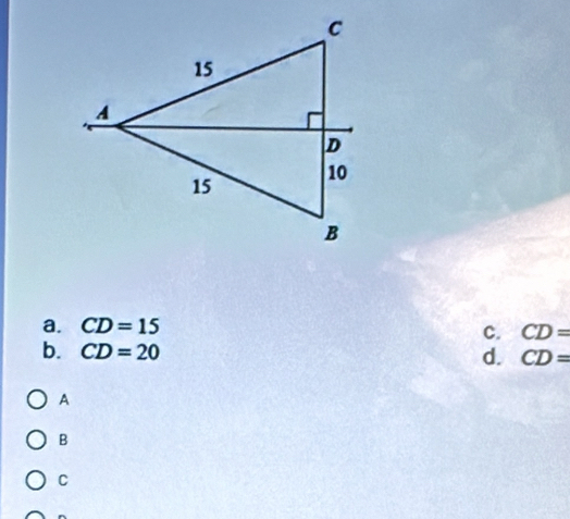 a. CD=15
c. CD=
b. CD=20
d. CD=
A
B
C