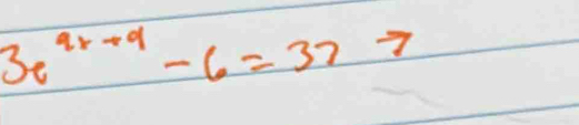 3e^(9x+9)-6=37to