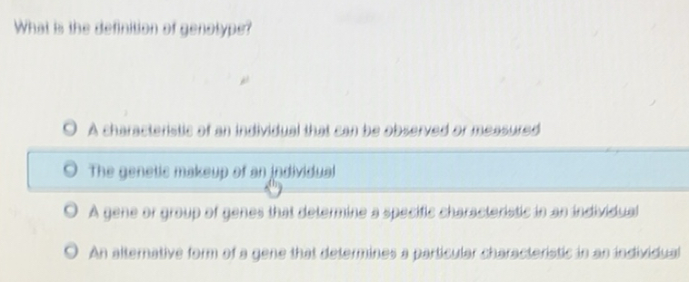 Solved: What is the definition of genotype? A characteristic of an ...