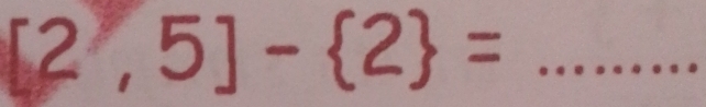 [2,5]- 2 = _