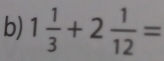 1 1/3 +2 1/12 =