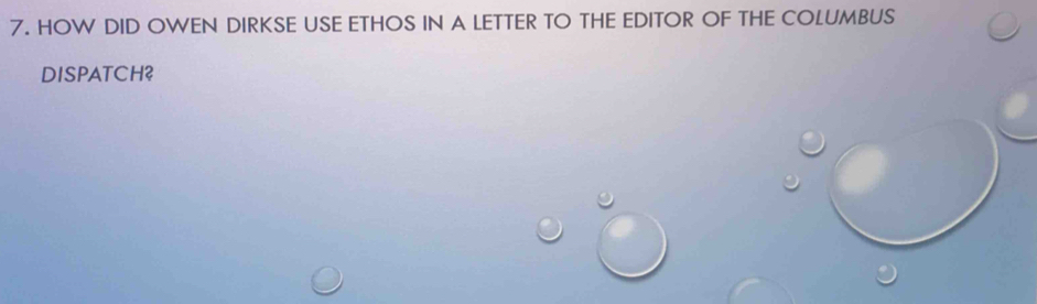 HOW DID OWEN DIRKSE USE ETHOS IN A LETTER TO THE EDITOR OF THE COLUMBUS 
DISPATCH?