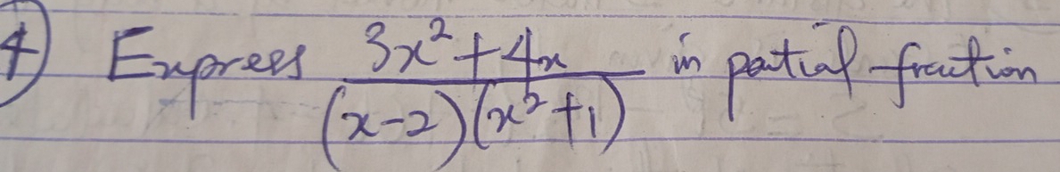 Exprees  (3x^2+4x)/(x-2)(x^2+1)  in patiof fration