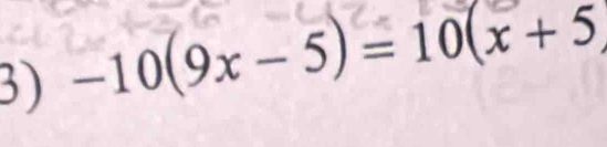 -10(9x - 5) = 10(x + 5