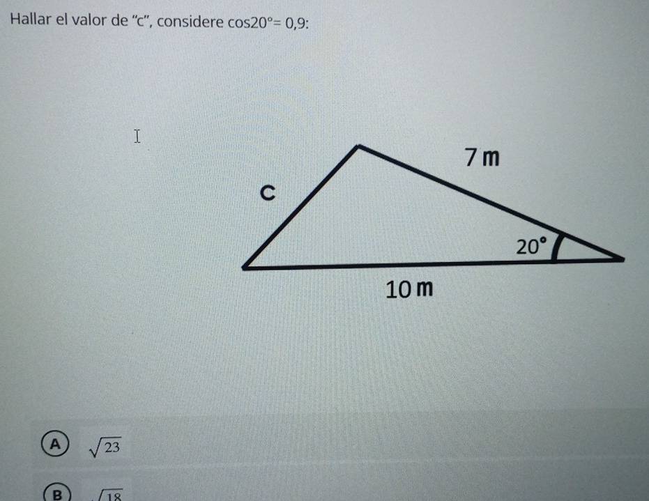 Hallar el valor de ''c'', considere cos 20°=0,9
A sqrt(23)
B sqrt(18)