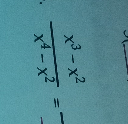  (x^3-x^2)/x^4-x^2 = __