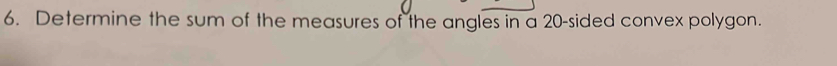 Determine the sum of the measures of the angles in a 20 -sided convex polygon.