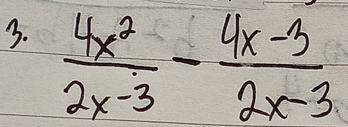  4x^2/2x-3 - (4x-3)/2x-3 