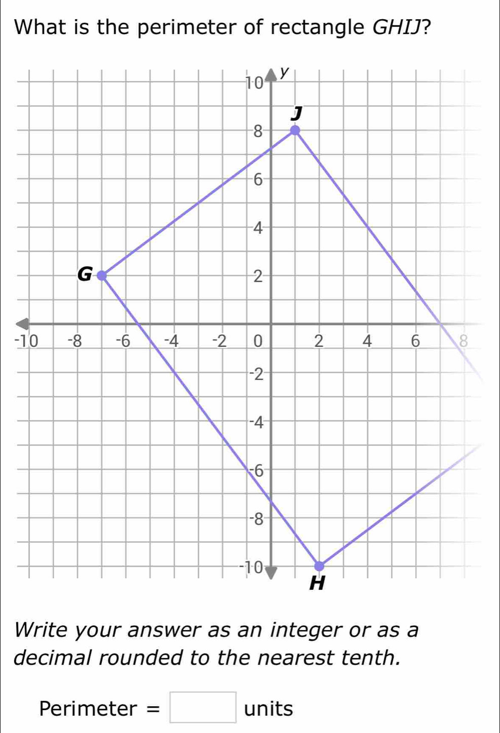 What is the perimeter of rectangle GHIJ? 
Write your answer as an integer or as a 
decimal rounded to the nearest tenth. 
Perimeter =□ ur its