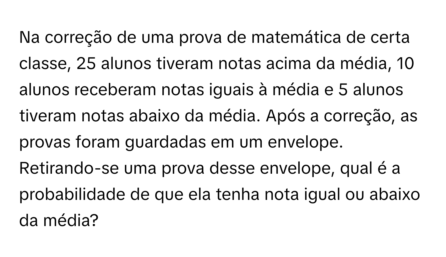 Solved: Na correção de uma prova de matemática de certa classe, 25 ...