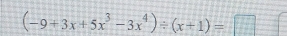 (-9+3x+5x^3-3x^4)/ (x+1)=□