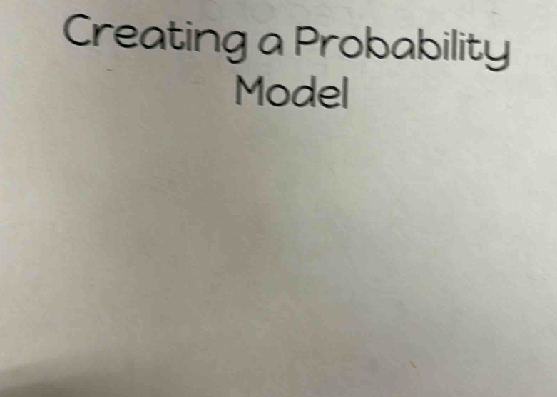 Creating a Probability 
Model