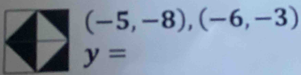 (-5,-8),(-6,-3)
y=