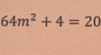 64m^2+4=20