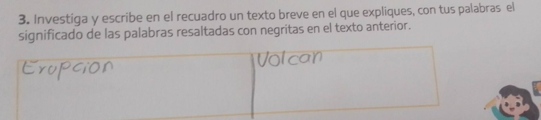 Investiga y escribe en el recuadro un texto breve en el que expliques, con tus palabras el 
significado de las palabras resaltadas con negritas en el texto anterior.