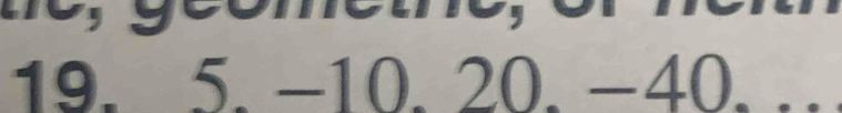 19. 5. −10. 20. −40. …