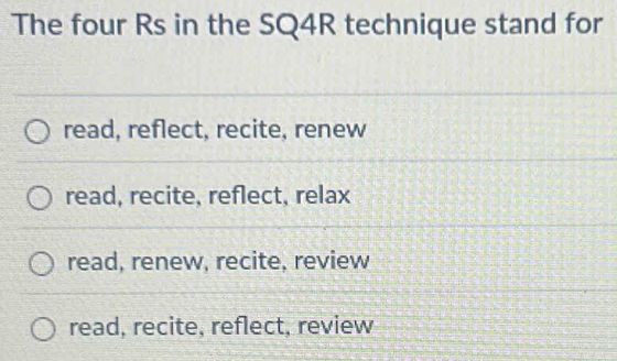 Solved: The four Rs in the SQ4R technique stand for read, reflect ...