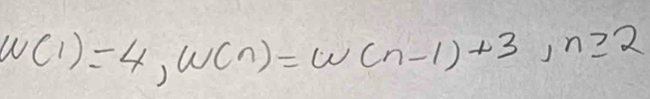 w(1)=4, w(n)=w(n-1)+3, n≥ 2