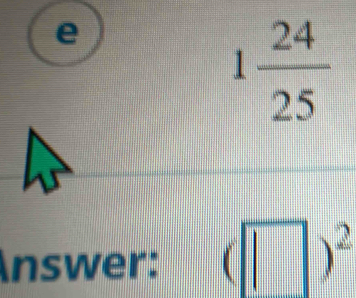 1 24/25 
Answer: (□ )^2