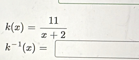 k(x)= 11/x+2 
k^(-1)(x)=