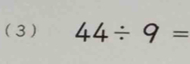 (3 ) 44/ 9=