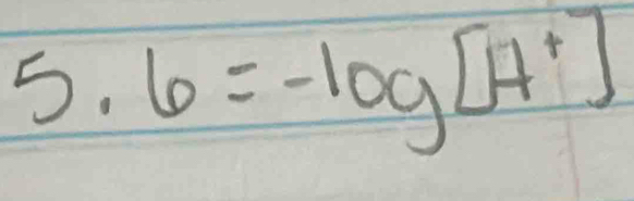 5· 6=-log [4^+]