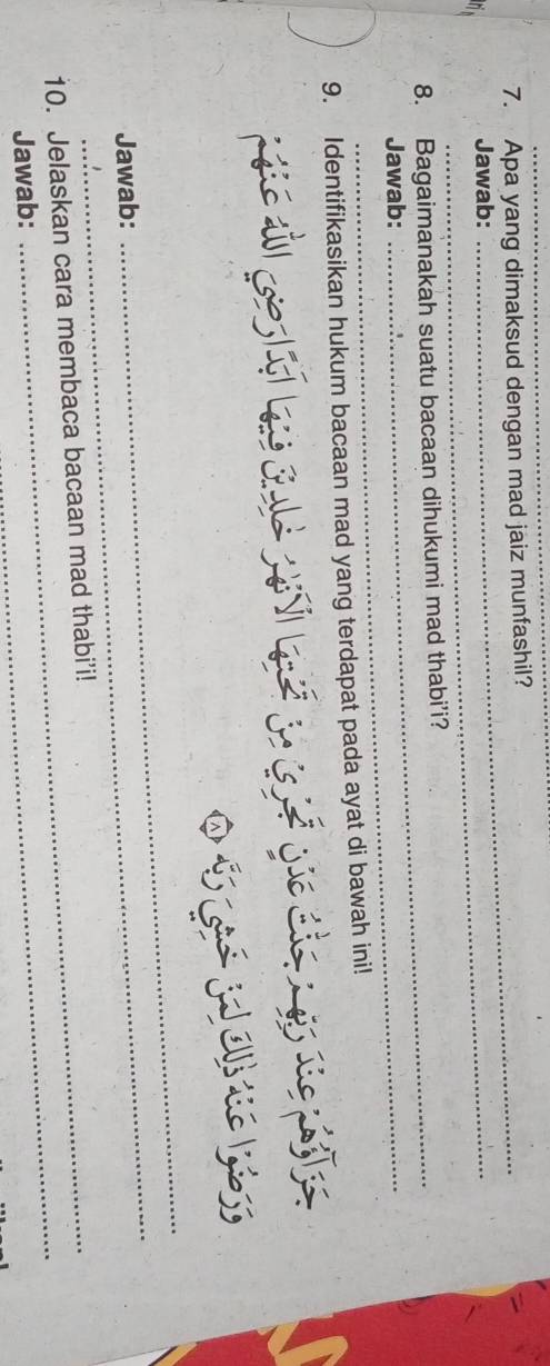 Apa yang dimaksud dengan mad jaiz munfashil? 
Jawab: 
8. Bagaimanakah suatu bacaan dihukumi mad thabi’i? 
Jawab: 
9. Identifikasikan hukum bacaan mad yang terdapat pada ayat di bawah ini! 

_ 
Jawab: 
_ 
_ 
10. Jelaskan cara membaca bacaan mad thabi’i! 
Jawab: