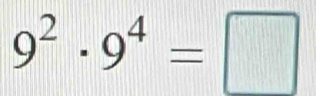 9^2· 9^4=□