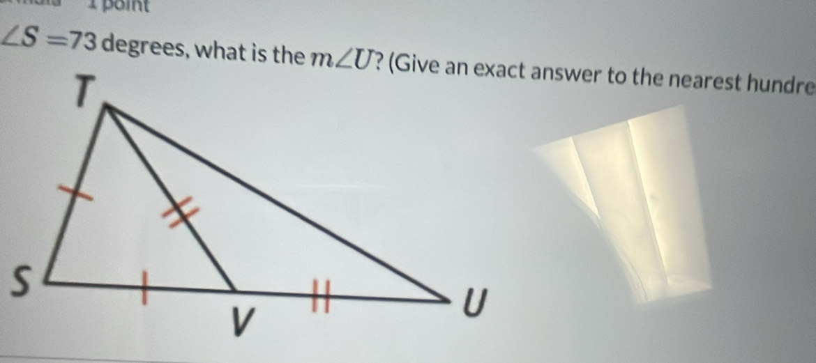 ∠ S=73degrees , what is the ? (Give an exact answer to the nearest hundre