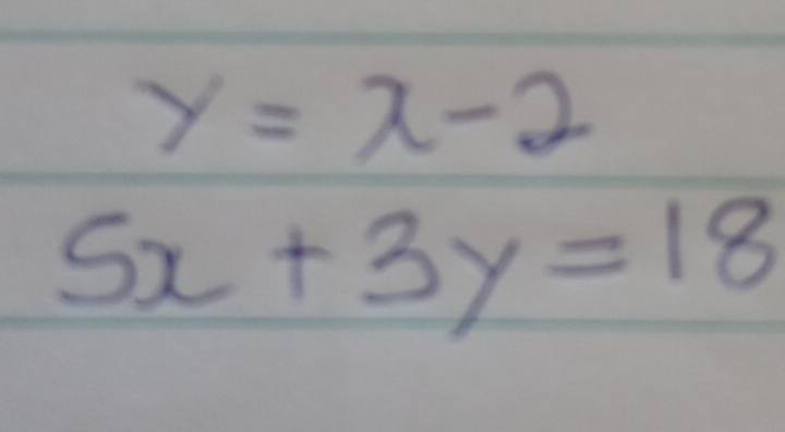 y=x-2
5x+3y=18