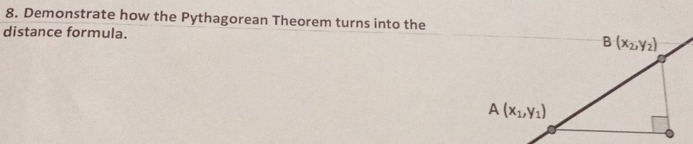 Demonstrate how the Pythagorean Theorem turns into the
distance formula.