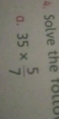 Solve the follu 
a. 35*  5/7 