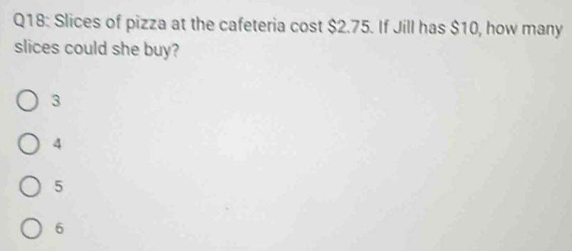 Solved: Slices of pizza at the cafeteria cost $2.75. If Jill has $10 ...